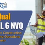 ProQual Level 6 NVQ Diploma in Construction Contracting Operations Management (Construction)​
